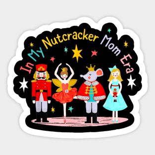 In My Nutcracker Mom Era Christmas Nutcracker Ballet Festive Sticker